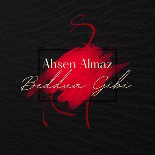 Ahsen Almaz - Beddua Gibi