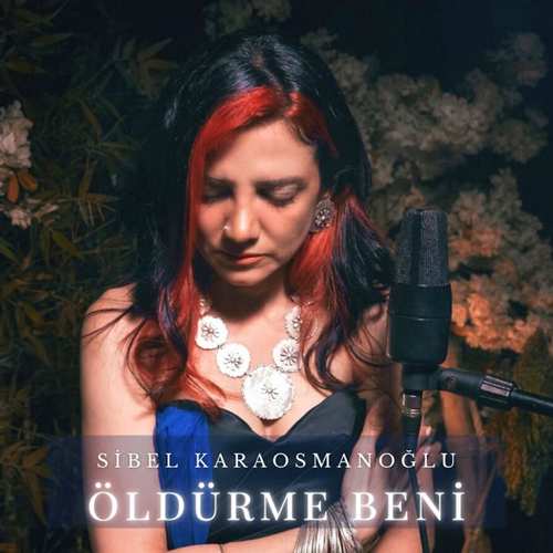 Sibel Karaosmanoğlu Yeni Öldürme Beni Şarkısını Mp3 İndir