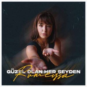 Rümeysa – Güzel Olan Her Şeyden Mp3 İndir