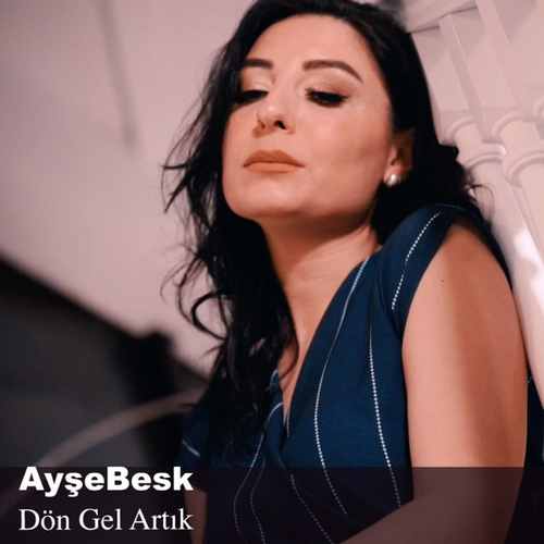 Ayşe Besk Yeni Dön Gel Artık Şarkısını Mp3 İndir