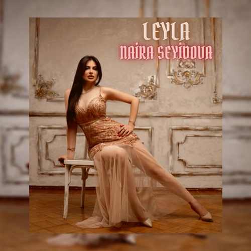Naira Seyidova Yeni Leyla Şarkısını Mp3 İndir