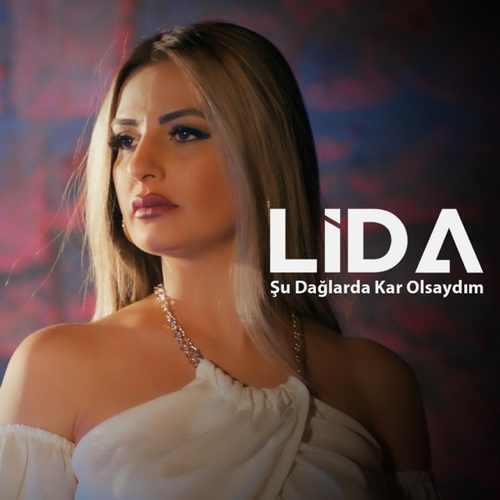 Lida Yeni Şu Dağlarda Kar Olsaydım Şarkısını Mp3 İndir