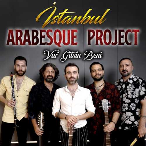 İstanbul Arabesque Project Yeni Vur Gitsin Beni Şarkısını Mp3 İndir