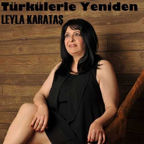 Leyla Karataş Yeni Türkülerle Yeniden Full Albüm İndir