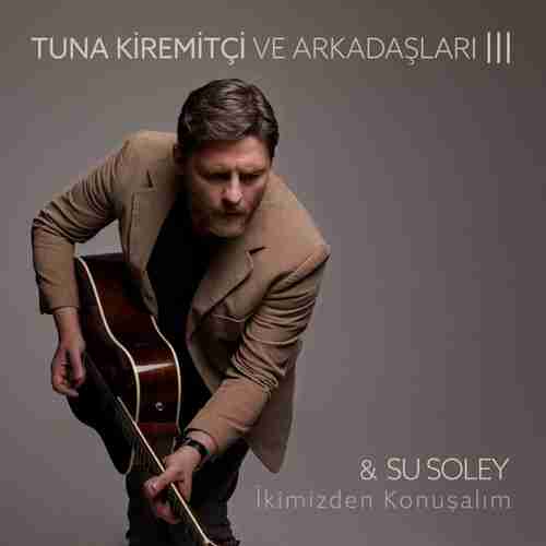 Tuna Kiremitçi & Su Soley Yeni İkimizden Konuşalım Şarkısını Mp3 İndir