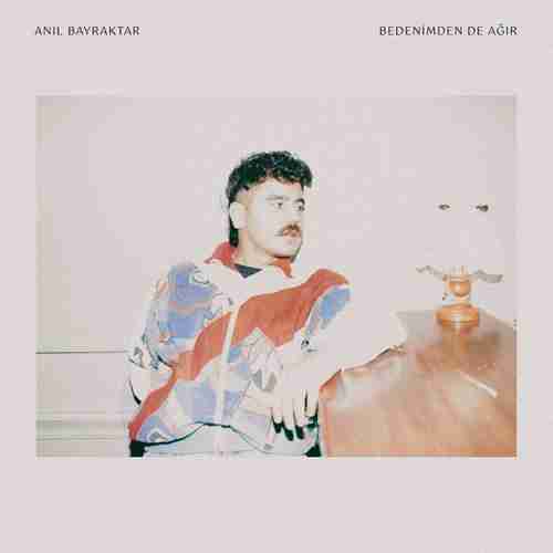 Anil Bayraktar Yeni Bedenimden De Ağır Şarkısını Mp3 İndir