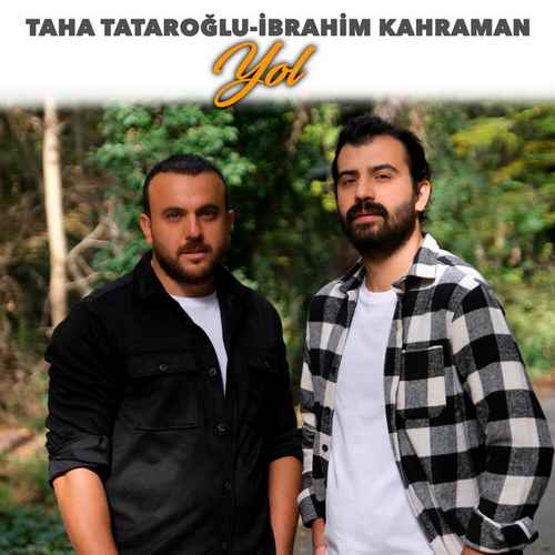 Taha Tataroğlu, İbrahim Kahraman Yeni Yol Şarkısını Mp3 İndir