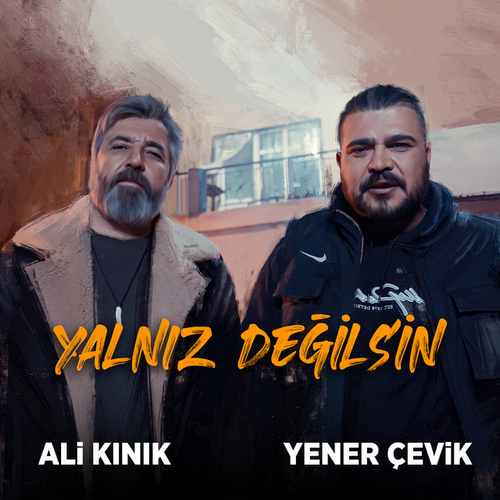 Ali Kınık Ft Yener Çevik Yeni Yalnız Değilsin Şarkısını Mp3 İndir