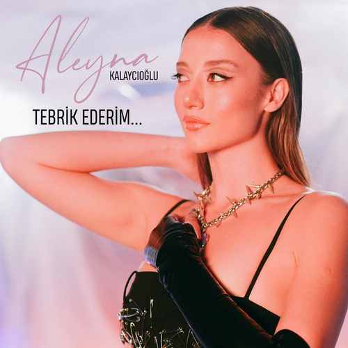 Aleyna Kalaycıoğlu Yeni Tebrik Ederim Şarkısını Mp3 İndir