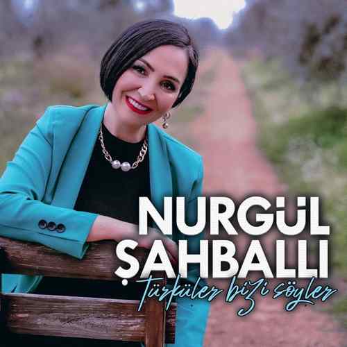 Nurgül Şahballı Yeni Türküler Bizi Söyler Full Albüm İndir
