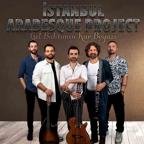 İstanbul Arabesque Project Yeni Gel Bahtımın Kar Beyazı Şarkısını Mp3 İndir