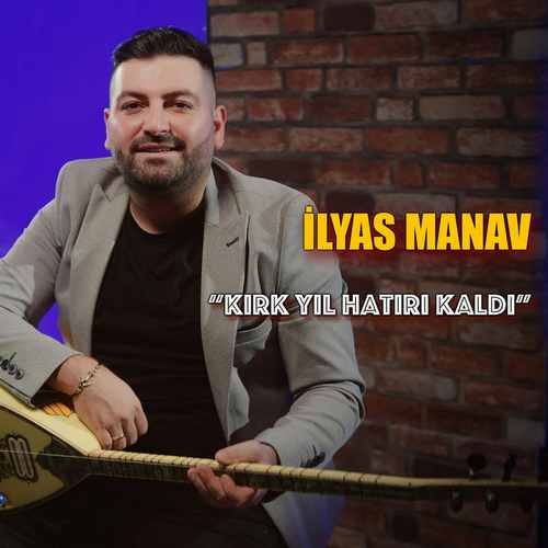 İlyas Manav Yeni Kırk Yıl Hatırı Kaldı Şarkısını Mp3 İndir