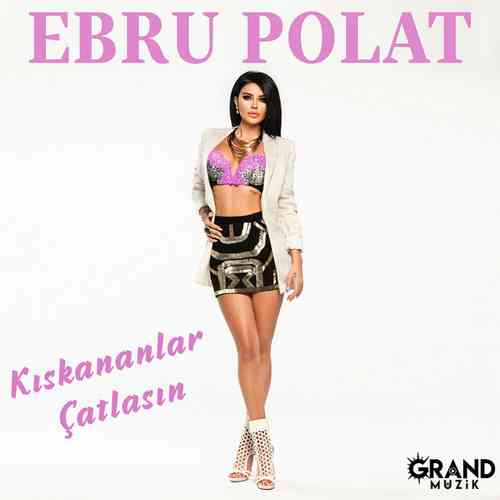 Ebru Polat Yeni Kıskananlar Çatlasın Şarkısını Mp3 İndir