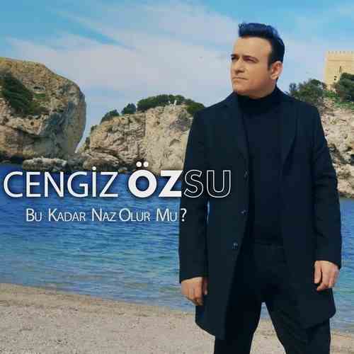 Cengiz Özsu Yeni Bu Kadar Naz Olur Mu Şarkısını Mp3 İndir