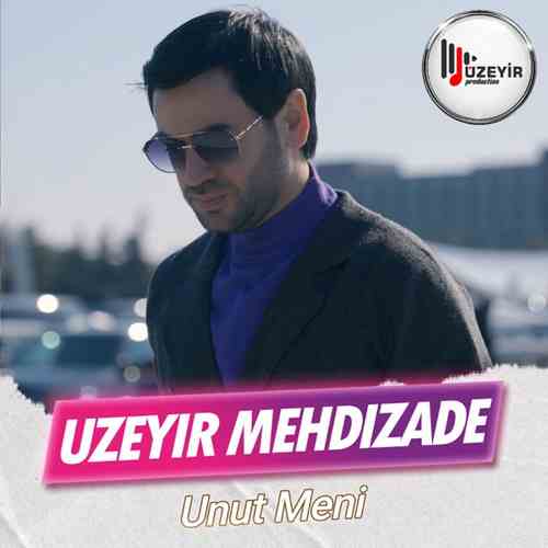 Uzeyir Mehdizade Yeni Unut Meni Şarkısını Mp3 İndir