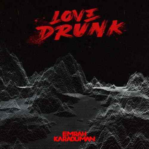 Emrah Karaduman Yeni Love Drunk Şarkısını Mp3 İndir