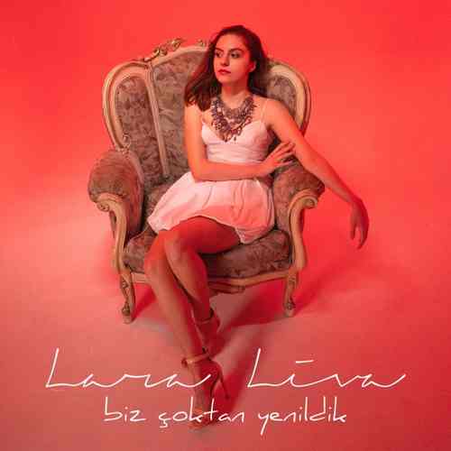Lara Liva Yeni Biz Çoktan Yenildik Şarkısını Mp3 İndir