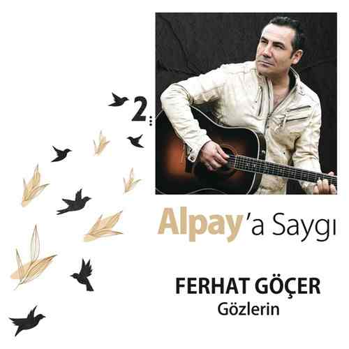 Ferhat Göçer Yeni Gözlerin Alpay'a Saygı 2 Şarkısını Mp3 İndir