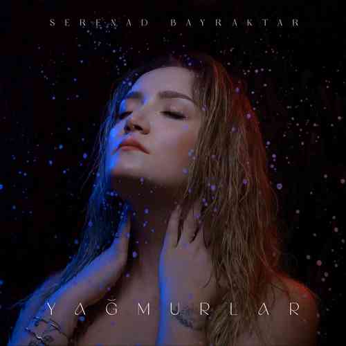 Serenad Bayraktar Yeni Yağmurlar Şarkısını Mp3 İndir