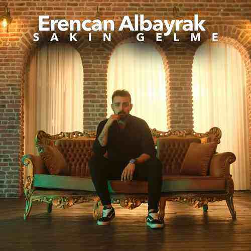 Erencan Albayrak Yeni Sakın Gelme Şarkısını Mp3 İndir