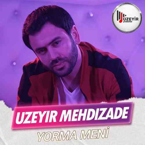Uzeyir Mehdizade Yeni Yorma Meni Şarkısını Mp3 İndir