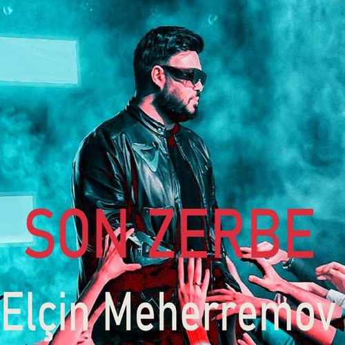 Elçin Meherremov Yeni Son Zerbe Şarkısını Mp3 İndir