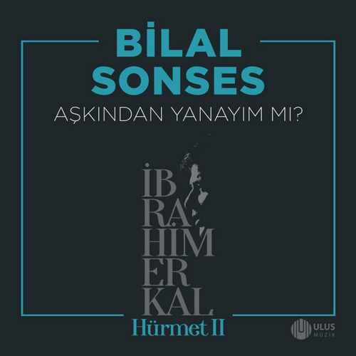 Bilal Sonses Yeni Aşkından Yanayım Mı Şarkısını Mp3 İndir