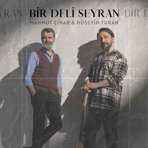 Mahmut Çınar & Hüseyin Turan Yeni Bir Deli Seyran Şarkısını Mp3 İndir