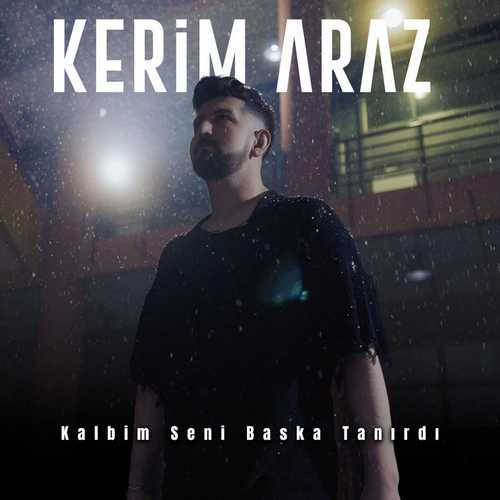 Kerim Araz Yeni Kalbim Seni Başka Tanırdı Şarkısını Mp3 İndir