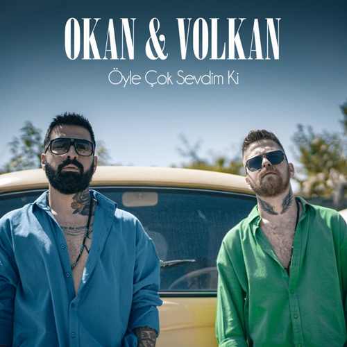 Okan & Volkan Yeni Öyle Çok Sevdim Ki Şarkısını Mp3 İndir