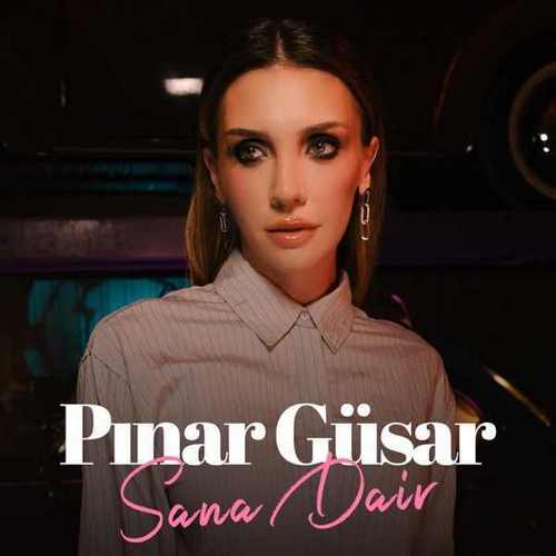 Pınar Güsar Yeni Sana Dair Şarkısını Mp3 İndir