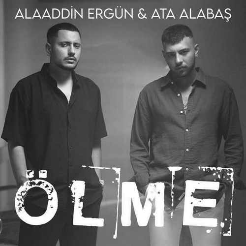 Ata Alabaş & Alaaddin Ergün Yeni Ölme Şarkısını Mp3 İndir