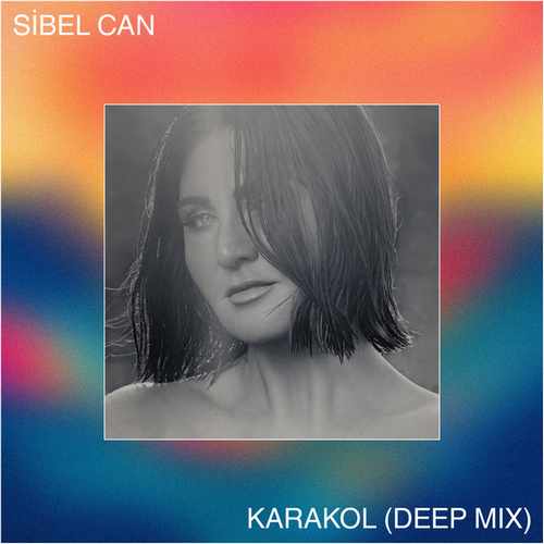 Sibel Can, Deeperise Yeni Karakol (Deep Mix) Şarkısını Mp3 İndir