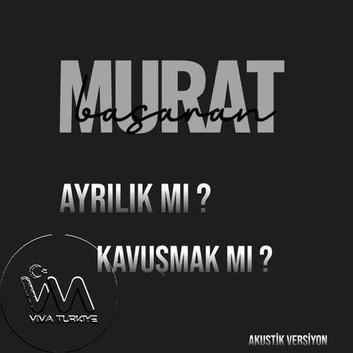 Murat Başaran Yeni Ayrılık Mı Kavuşmak Mı (Akustik Versiyon) Şarkısını Mp3 İndir