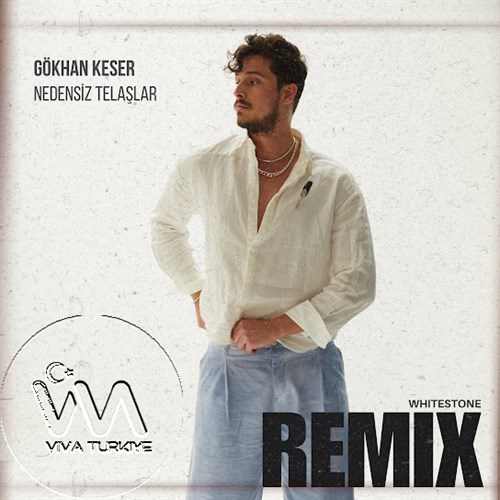 Gökhan Keser Yeni NEDENSİZ TELAŞLAR (Remix) Şarkısını Mp3 İndir