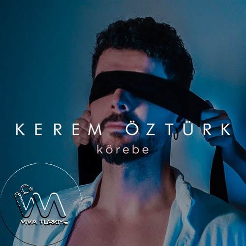 Kerem Öztürk Yeni Körebe Şarkısını Mp3 İndir