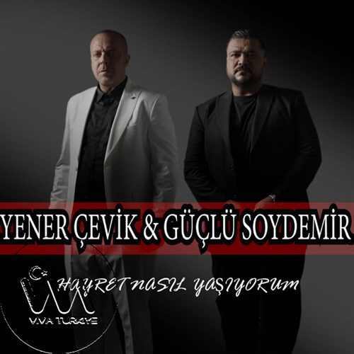 Yener Çevik & Güçlü Soydemir Yeni Hayret Nasıl Yaşıyorum Şarkısını Mp3 İndir
