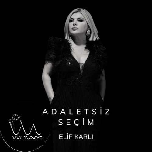 Elif Karlı Yeni Adaletsiz Seçim Şarkısını Mp3 İndir