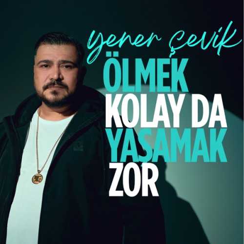 Yener Çevik Yeni Ölmek Kolay da Yaşamak Zor Şarkısını Mp3 İndir