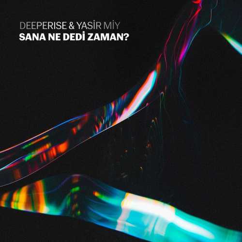 DEEPERISE & YASİR MİY Yeni SANA NE Dİ Dİ ZAMAN Şarkısını Mp3 İndir
