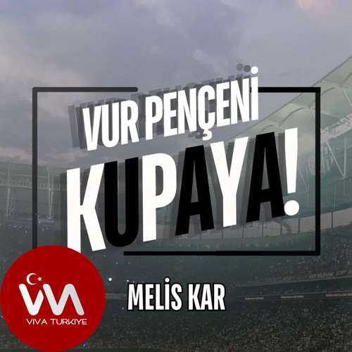 Melis Kar Yeni Vur Pençeni Kupaya Şarkısını Mp3 İndir