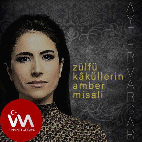 Ayfer Vardar Yeni Zülfü Kâküllerin Amber Misali Şarkısını Mp3 İndir