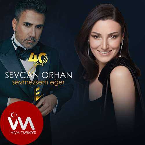 Sevcan Orhan Yeni Sevmezsem Eğer (40 Yıl) Şarkısını Mp3 İndir