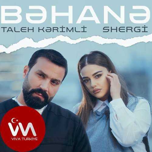 Shergi Ft Tale Kerimli Yeni Bəhanə Şarkısını Mp3 İndir