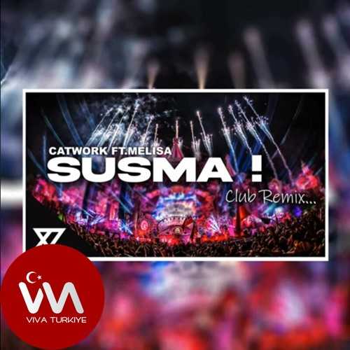 Catwork Ft Melisa Yeni (Susma (Y-Emre Music Remix Şarkısını Mp3 İndir