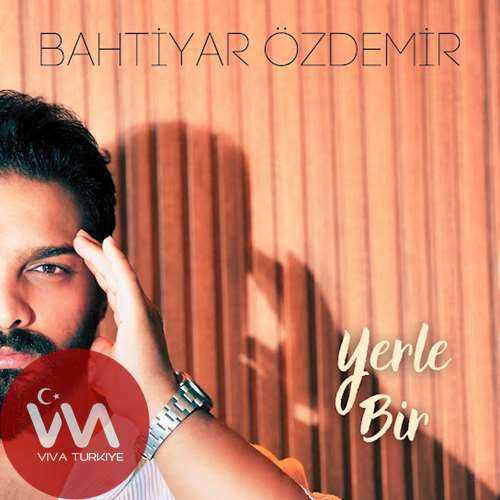Bahtiyar Özdemir Yerle Bir mp3 İndir Bahtiyar Özdemir Yerle Bir mp3 İndir