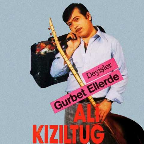 Ali Kızıltuğ Gurbet Ellerde (Deyişler) Full Albüm İndir