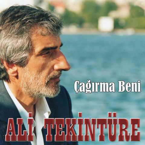 Ali Tekintüre Çağırma Beni Full Albüm İndir Ali Tekintüre Çağırma Beni Full Albüm İndir