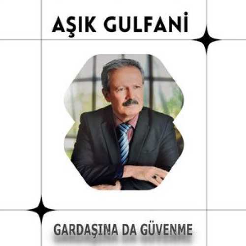 Aşık Gulfani Gardaşına da Güvenme mp3 İndir Aşık Gulfani Gardaşına da Güvenme mp3 İndir