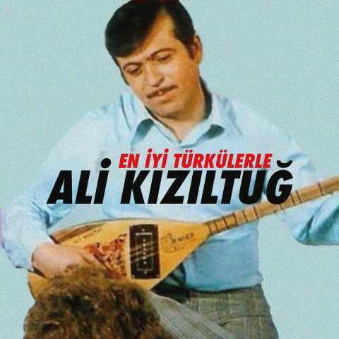 Ali Kızıltuğ En İyi Türkülerle Ali Kızıltuğ Full Albüm İndir Ali Kızıltuğ En İyi Türkülerle Ali Kızıltuğ Full Albüm İndir